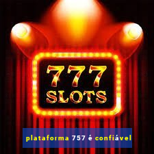 plataforma 757 é confiável